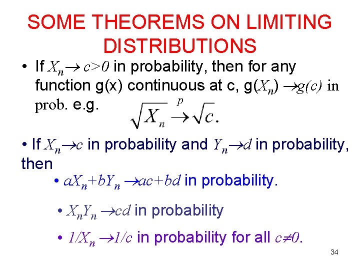 SOME THEOREMS ON LIMITING DISTRIBUTIONS • If Xn c>0 in probability, then for any