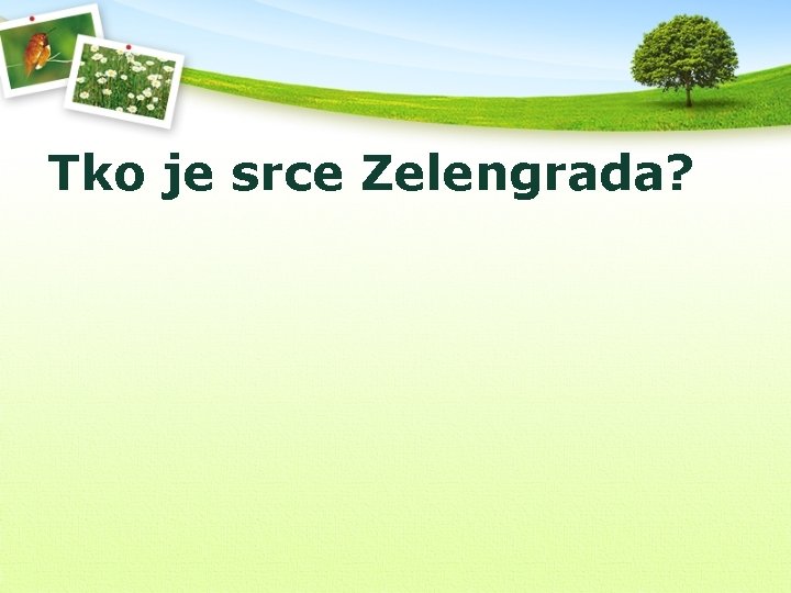 Tko je srce Zelengrada? 