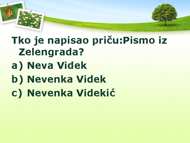 Tko je napisao priču: Pismo iz Zelengrada? a) Neva Videk b) Nevenka Videk c)