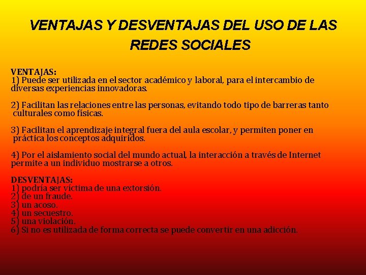 VENTAJAS Y DESVENTAJAS DEL USO DE LAS REDES SOCIALES VENTAJAS: 1) Puede ser utilizada