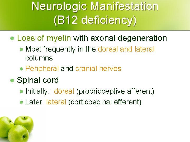 Neurologic Manifestation (B 12 deficiency) l Loss of myelin with axonal degeneration Most frequently