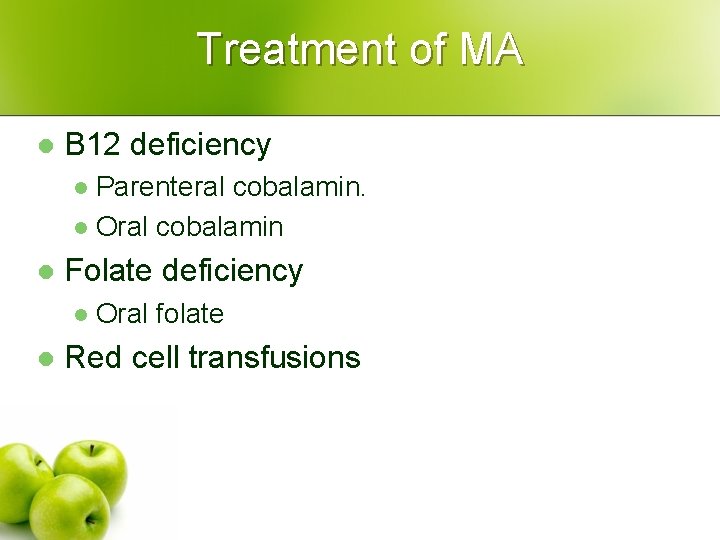 Treatment of MA l B 12 deficiency Parenteral cobalamin. l Oral cobalamin l l