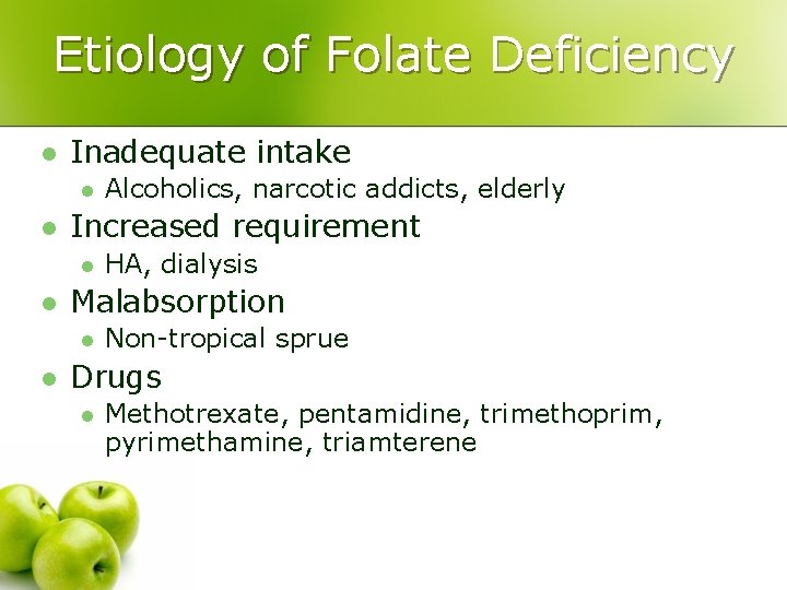 Etiology of Folate Deficiency l Inadequate intake l l Increased requirement l l HA,
