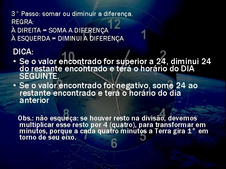 3° Passo: somar ou diminuir a diferença. REGRA: À DIREITA = SOMA A DIFERENÇA