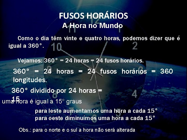 FUSOS HORÁRIOS A Hora no Mundo Como o dia têm vinte e quatro horas,