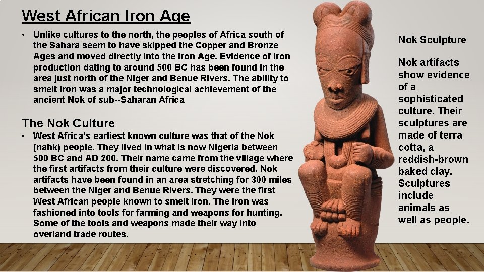 West African Iron Age • Unlike cultures to the north, the peoples of Africa