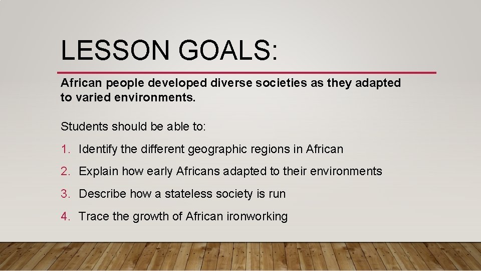 LESSON GOALS: African people developed diverse societies as they adapted to varied environments. Students