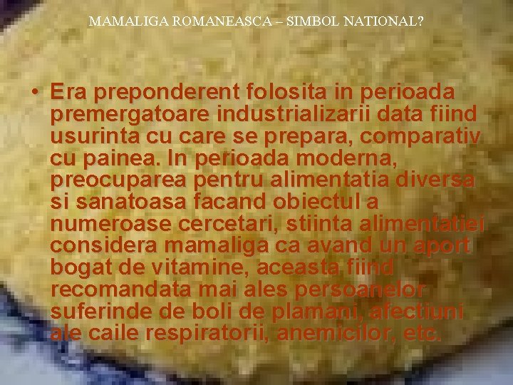 MAMALIGA ROMANEASCA – SIMBOL NATIONAL? • Era preponderent folosita in perioada premergatoare industrializarii data