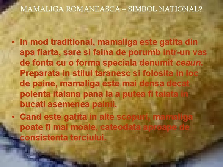 MAMALIGA ROMANEASCA – SIMBOL NATIONAL? • In mod traditional, mamaliga este gatita din apa