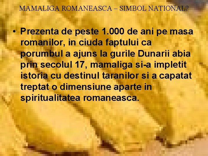 MAMALIGA ROMANEASCA – SIMBOL NATIONAL? • Prezenta de peste 1. 000 de ani pe