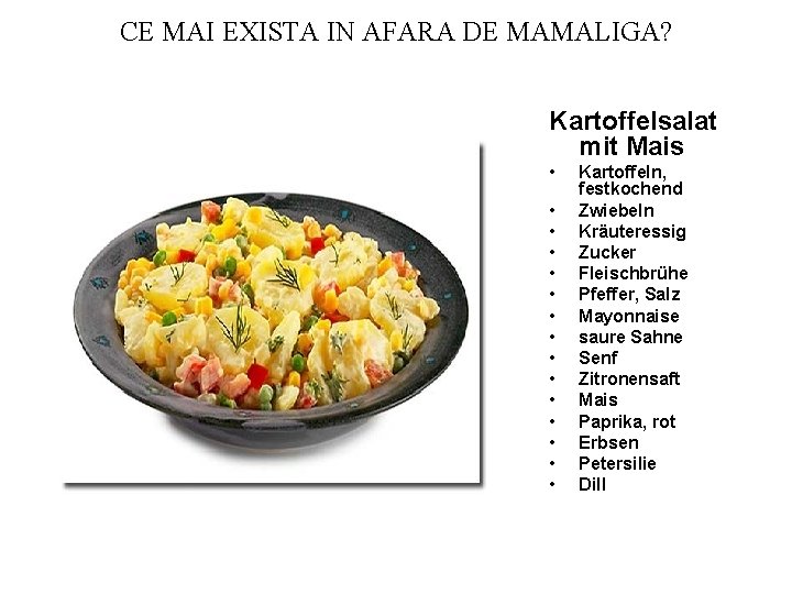 CE MAI EXISTA IN AFARA DE MAMALIGA? Kartoffelsalat mit Mais • • • •