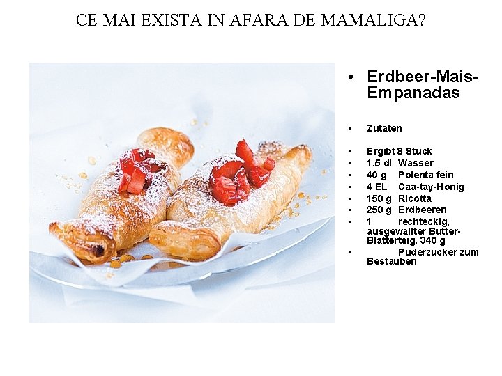 CE MAI EXISTA IN AFARA DE MAMALIGA? • Erdbeer-Mais. Empanadas • Zutaten • •