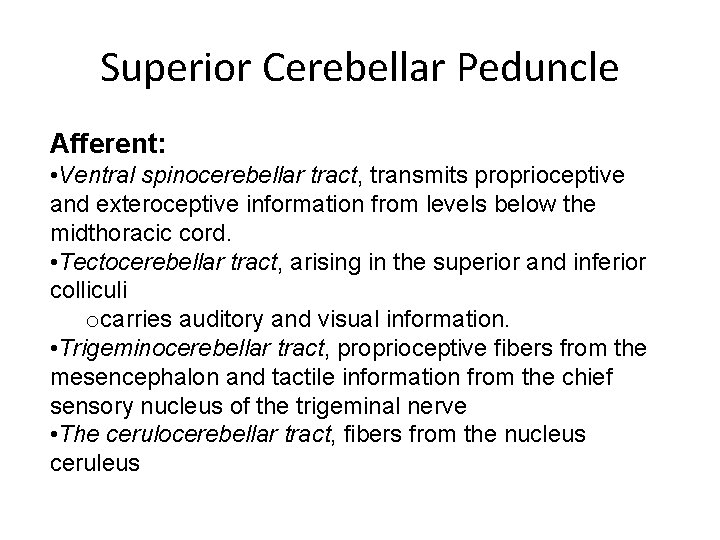 Superior Cerebellar Peduncle Afferent: • Ventral spinocerebellar tract, transmits proprioceptive and exteroceptive information from