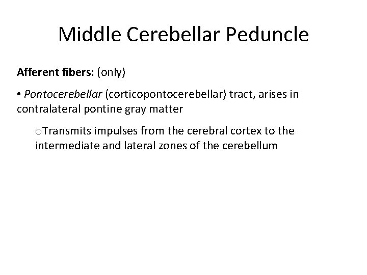 Middle Cerebellar Peduncle Afferent fibers: (only) • Pontocerebellar (corticopontocerebellar) tract, arises in contralateral pontine