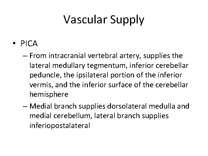 Vascular Supply • PICA – From intracranial vertebral artery, supplies the lateral medullary tegmentum,