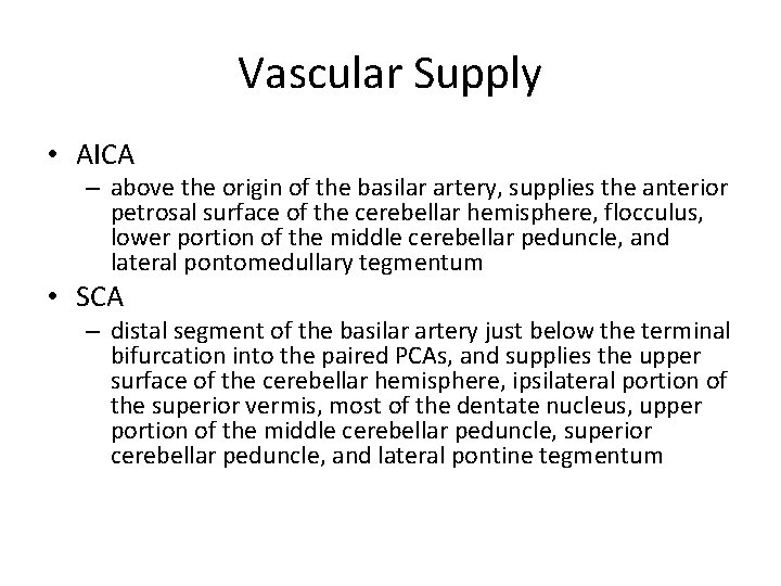 Vascular Supply • AICA – above the origin of the basilar artery, supplies the