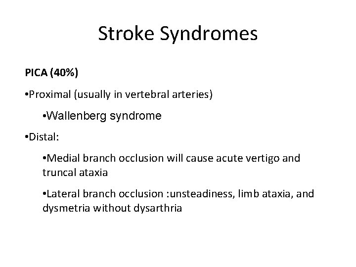 Stroke Syndromes PICA (40%) • Proximal (usually in vertebral arteries) • Wallenberg syndrome •