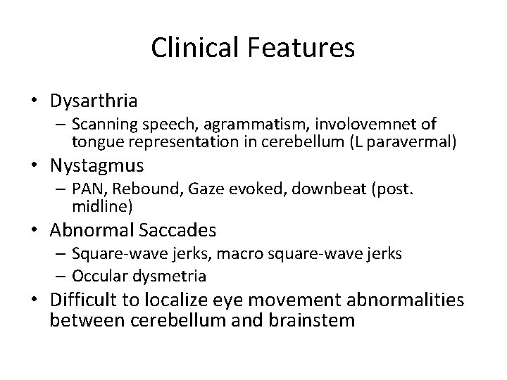 Clinical Features • Dysarthria – Scanning speech, agrammatism, involovemnet of tongue representation in cerebellum