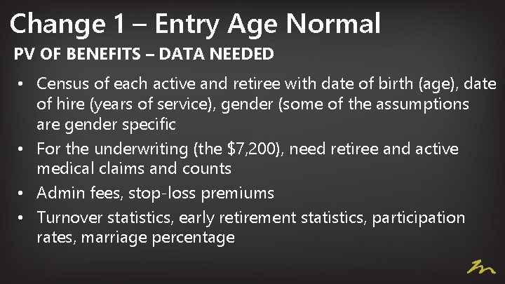 Change 1 – Entry Age Normal PV OF BENEFITS – DATA NEEDED • Census