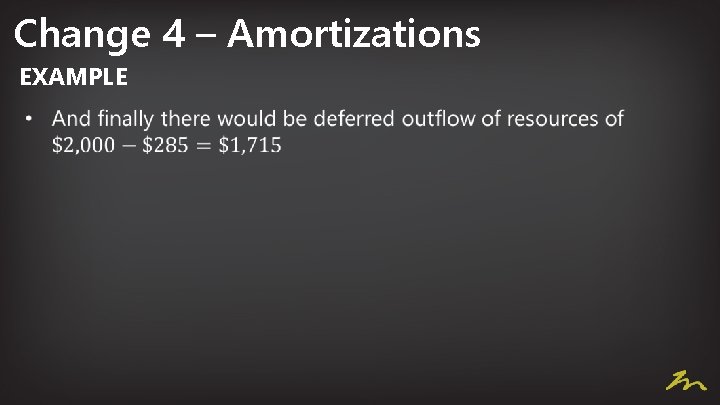 Change 4 – Amortizations EXAMPLE • 