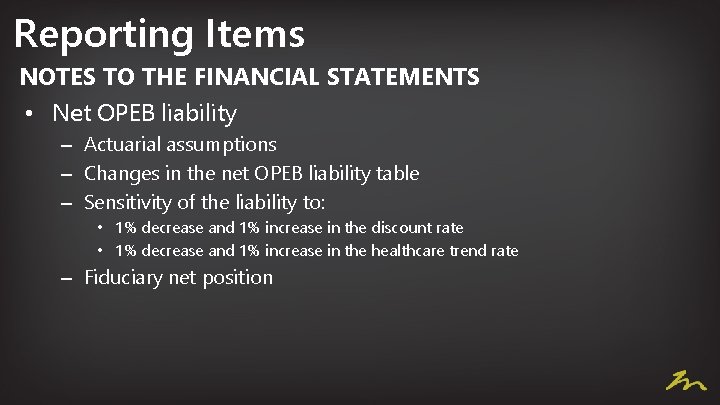 Reporting Items NOTES TO THE FINANCIAL STATEMENTS • Net OPEB liability – Actuarial assumptions