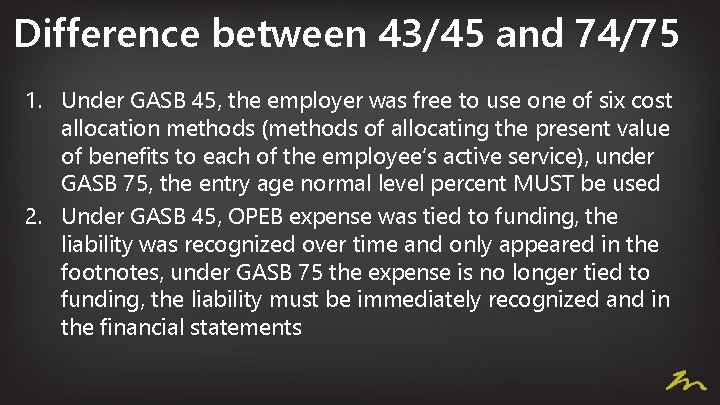 Difference between 43/45 and 74/75 1. Under GASB 45, the employer was free to