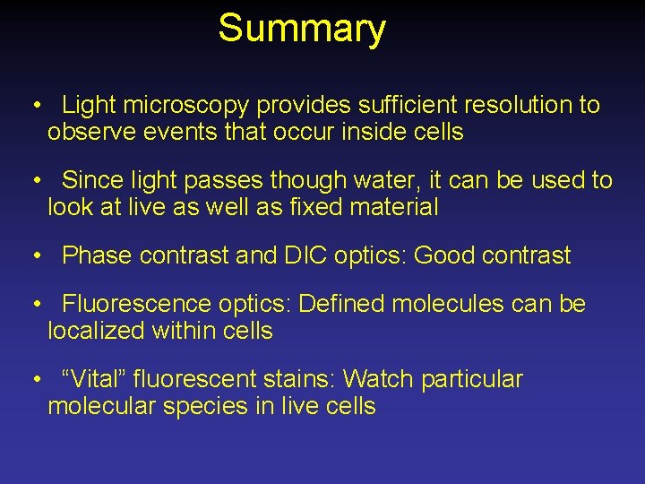 Summary • Light microscopy provides sufficient resolution to observe events that occur inside cells