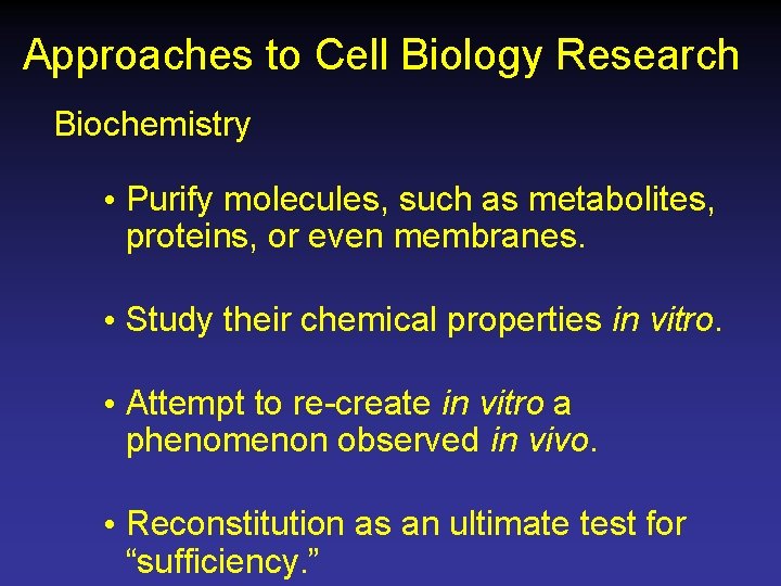 Approaches to Cell Biology Research Biochemistry • Purify molecules, such as metabolites, proteins, or