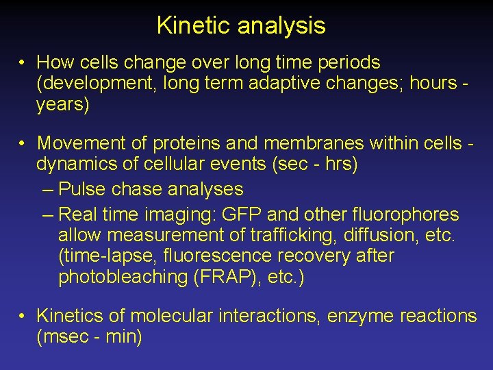 Kinetic analysis • How cells change over long time periods (development, long term adaptive