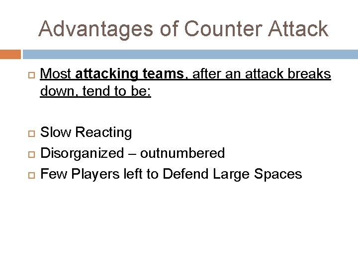 Advantages of Counter Attack Most attacking teams, after an attack breaks down, tend to