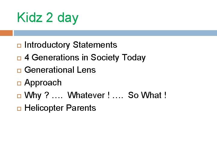 Kidz 2 day Introductory Statements 4 Generations in Society Today Generational Lens Approach Why