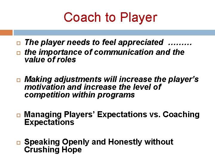 Coach to Player The player needs to feel appreciated ……… the importance of communication