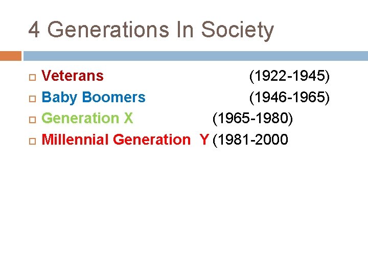 4 Generations In Society Veterans (1922 -1945) Baby Boomers (1946 -1965) Generation X (1965