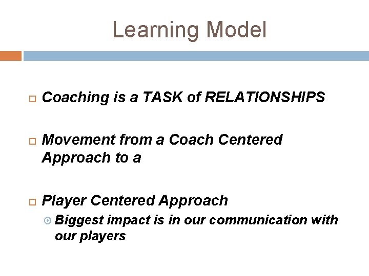 Learning Model Coaching is a TASK of RELATIONSHIPS Movement from a Coach Centered Approach