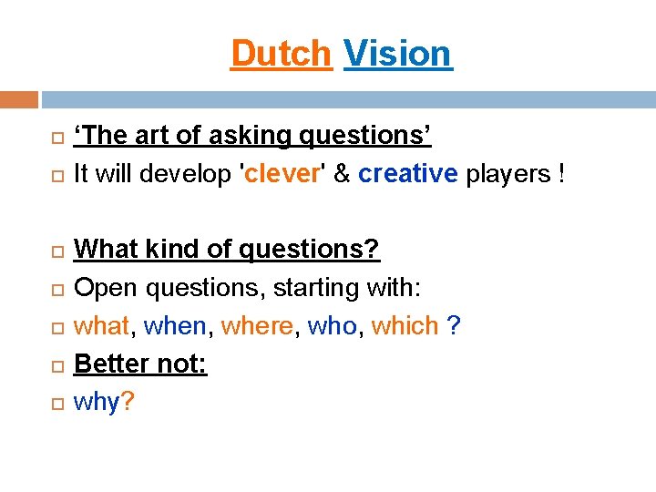 Dutch Vision ‘The art of asking questions’ It will develop 'clever' & creative players