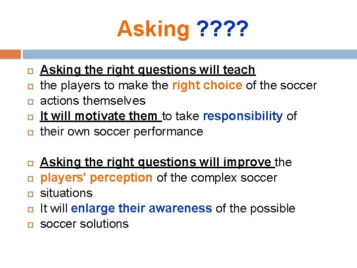 Asking ? ? Asking the right questions will teach the players to make the