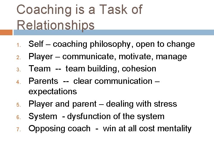 Coaching is a Task of Relationships 1. 2. 3. 4. 5. 6. 7. Self