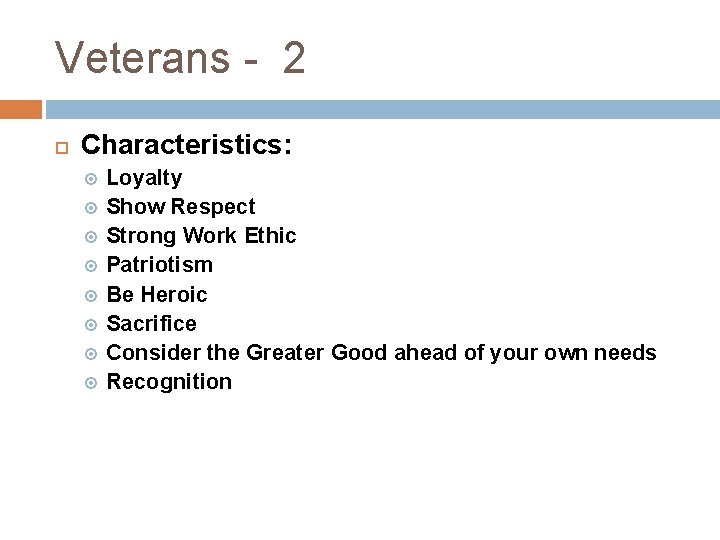 Veterans - 2 Characteristics: Loyalty Show Respect Strong Work Ethic Patriotism Be Heroic Sacrifice