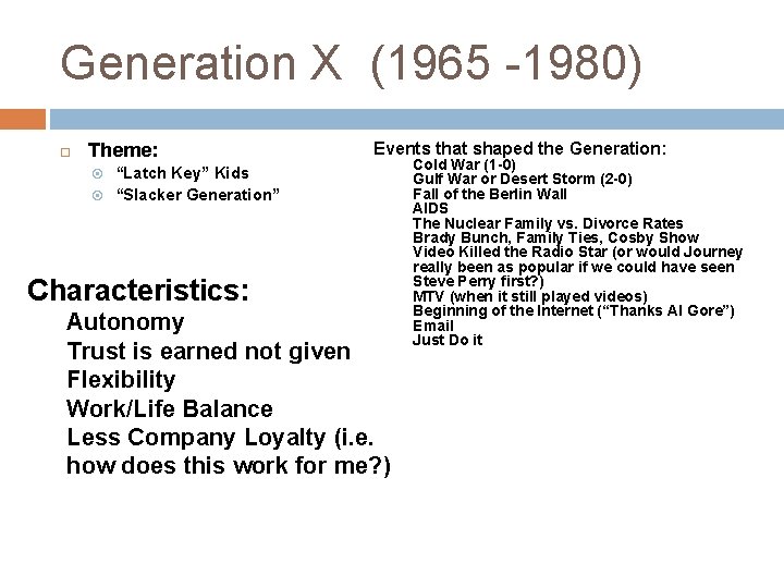 Generation X (1965 -1980) Theme: Events that shaped the Generation: “Latch Key” Kids “Slacker