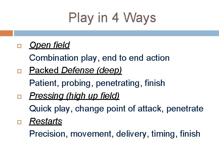 Play in 4 Ways Open field Combination play, end to end action Packed Defense