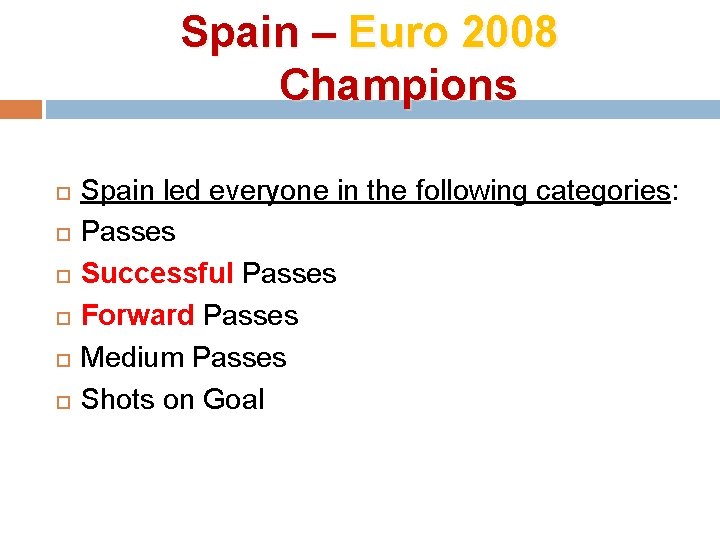 Spain – Euro 2008 Champions Spain led everyone in the following categories: Passes Successful