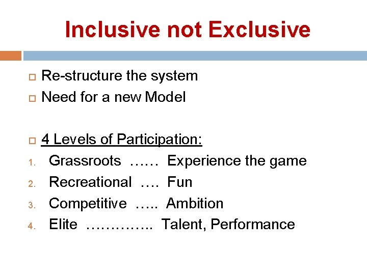 Inclusive not Exclusive 1. 2. 3. 4. Re-structure the system Need for a new