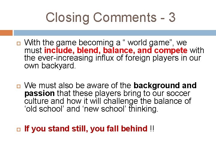 Closing Comments - 3 With the game becoming a “ world game”, we must