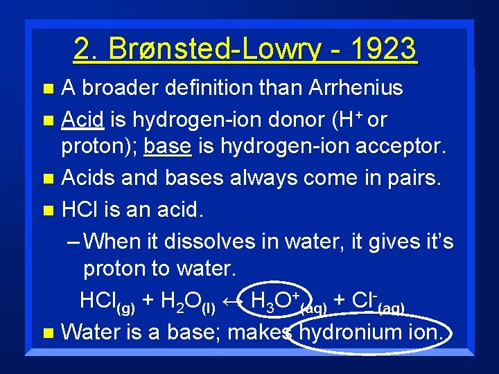 2. Brønsted-Lowry - 1923 A broader definition than Arrhenius n Acid is hydrogen-ion donor