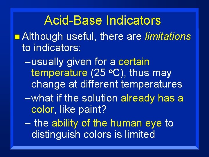 Acid-Base Indicators n Although useful, there are limitations to indicators: – usually given for