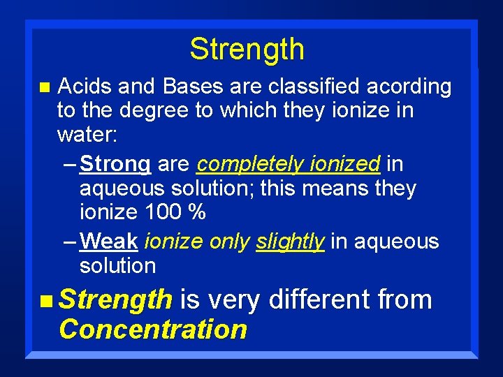 Strength n Acids and Bases are classified acording to the degree to which they