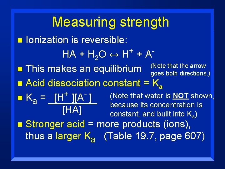 Measuring strength Ionization is reversible: HA + H 2 O ↔ H+ + A(Note