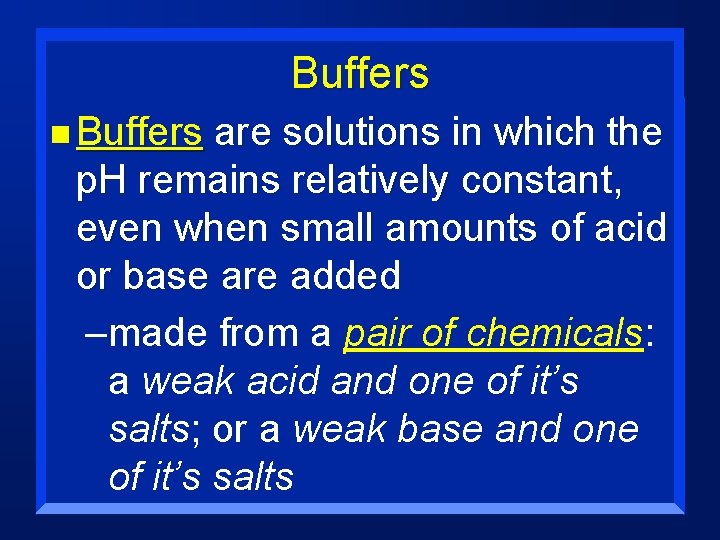 Buffers n Buffers are solutions in which the p. H remains relatively constant, even