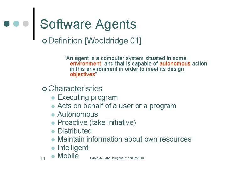 Software Agents Definition [Wooldridge 01] “An agent is a computer system situated in some