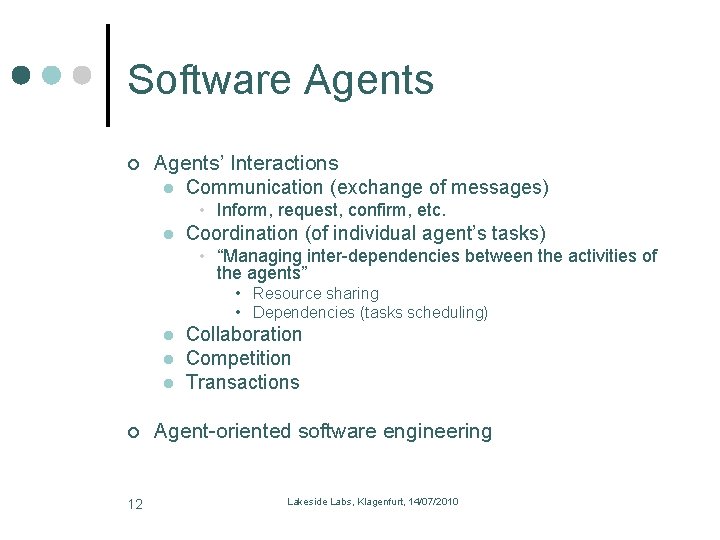 Software Agents’ Interactions l Communication (exchange of messages) • Inform, request, confirm, etc. l